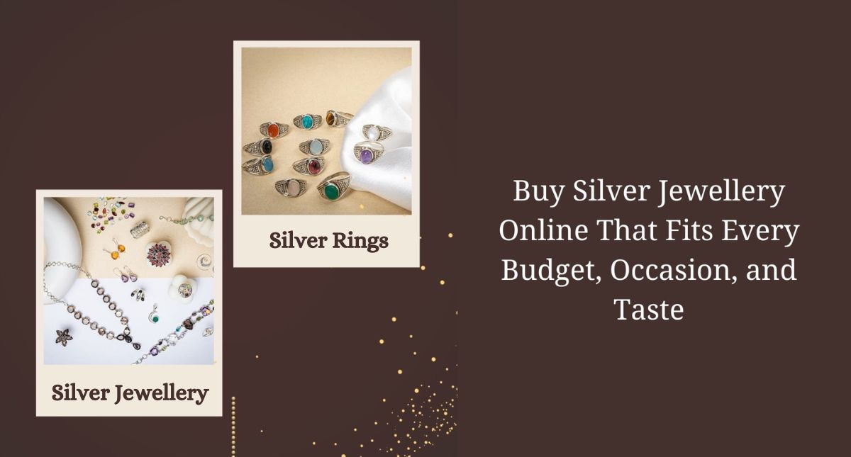 Buy Silver Jewellery Online That Fits Budget Occasion and Taste